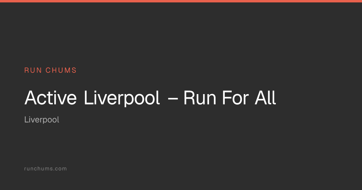 Active Liverpool – Run For All – Run Club in Liverpool | Run Chums